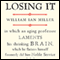 Losing It: In Which an Aging Professor Laments His Shrinking Brain (Unabridged) audio book by William Ian Miller