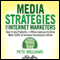 Media Strategies for Internet Marketers: How to Use Publicity + Offline Exposure to Drive More Traffic & Increase Conversions Online (Unabridged) audio book by Pete Williams