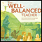 The Well-Balanced Teacher: How to Work Smarter and Stay Sane Inside the Classroom and Out (Unabridged) audio book by Mike Anderson