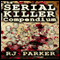 The Serial Killer Compendium, Volume 1 (Unabridged) audio book by RJ Parker