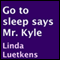 Go to Sleep Says Mr. Kyle (Unabridged) audio book by Linda Luetkens