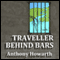 Traveller Behind Bars (Unabridged) audio book by Anthony Howarth