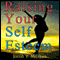 Raising Your Self Esteem: Overcoming Pessimistic Patterns (Unabridged) audio book by Jacob V. Milliken