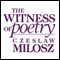 The Witness of Poetry: Charles Eliot Norton Lectures (Unabridged) audio book by Czeslaw Milosz