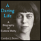 A Daring Life: A Biography of Eudora Welty (Unabridged) audio book by Carolyn J. Brown