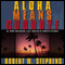 Aloha Means Goodbye: A Murder on Maui Mystery (Unabridged) audio book by Robert W. Stephens