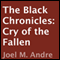 The Black Chronicles: Cry of the Fallen (Unabridged) audio book by Joel M. Andre