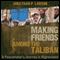 Making Friends Among the Taliban: A Peacemaker's Journey in Afghanistan (Unabridged) audio book by Jonathan P. Larson