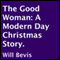 The Good Woman: A Modern Day Christmas Story (Unabridged) audio book by Will Bevis