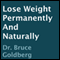 Lose Weight Permanently and Naturally (Unabridged) audio book by Bruce Goldberg