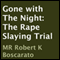 Gone with The Night: The Rape Slaying Trial (Unabridged) audio book by Robert K. Boscarato