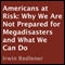 Americans at Risk: Why We Are Not Prepared for Megadisasters and What We Can Do (Unabridged) audio book by Irwin Redlener