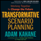 Transformative Scenario Planning: Working Together to Change the Future (Unabridged) audio book by Adam Kahane