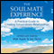 The Soulmate Experience: A Practical Guide to Creating Extraordinary Relationships (Unabridged)