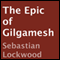 The Epic of Gilgamesh (Unabridged) audio book by Sebastian Lockwood (adaptation)