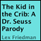 The Kid in the Crib: A Dr. Seuss Parody (Unabridged) audio book by Lex Friedman