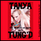 Tanya Tung'd: Five Hardcore Sex Erotica Shorts (Unabridged) audio book by Tanya Tung
