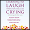 Learning to Laugh When You Feel Like Crying: Embracing Life After Loss (Unabridged) audio book by Allen Klein