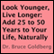 Look Younger, Live Longer: Add 25 to 50 Years to Your Life, Naturally (Unabridged) audio book by Bruce Goldberg