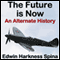 The Future Is Now: An Alternate History (Unabridged) audio book by Edwin Harkness Spina