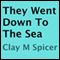 They Went Down to the Sea (Unabridged) audio book by Clay M. Spicer