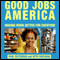 Good Jobs America: Making Work Better for Everyone (Unabridged) audio book by Paul Osterman, Beth Shulman