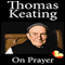 On Prayer (Unabridged) audio book by Thomas Keating