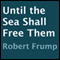 Until the Sea Shall Free Them (Unabridged) audio book by Robert Frump