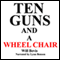 Ten Guns and a Wheel Chair (Unabridged) audio book by Will Bevis