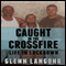 Caught in the CrossFire: A Memoir of Life in Lockdown with Serial Killers, Mobsters and Gang Bangers (Unabridged) audio book by Glenn Langohr