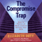 The Compromise Trap: How to Thrive at Work Without Selling Your Soul (Unabridged) audio book by Elizabeth Doty