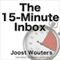 The 15-Minute Inbox: Control Email. Create Time. Lead Your Business. (Unabridged) audio book by Joost Wouters