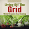 Living Off the Grid with Organic Gardening: How to Create a Sustainable Lifestyle Without Power (Unabridged) audio book by Doris Walker