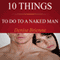 10 Things To Do To A Naked Man: How To Keep A Man And Make Him Fall In Love With You - For His Pleasure Series (Unabridged) audio book by Denise Brienne