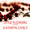 Little Flowers (Unabridged) audio book by Kathryn Lively
