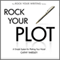 Rock Your Plot: A Simple System for Plotting Your Novel (Unabridged) audio book by Cathy Yardley