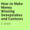 How to Make Money Winning Sweepstakes and Contests (Unabridged) audio book by J. Louis
