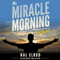 The Miracle Morning: The Not-So-Obvious Secret Guaranteed to Transform Your Life - Before 8AM (Unabridged) audio book by Hal Elrod