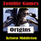 Zombie Games: Origins (Unabridged) audio book by Kristen Middleton