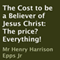 The Cost to Be a Believer of Jesus Christ: The Price? Everything! (Unabridged) audio book by Henry Harrison Epps Jr.