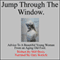Jump Through the WIndow: Advice to a Beautiful Young Woman from an Aging Old Fool (Unabridged) audio book by Will Bevis