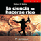 La Ciencia de Hacerse Rico [The Science of Getting Rich] (Spanish Edition) (Unabridged) audio book by Wallace Wattles