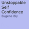 Unstoppble Self Confidence (Unabridged) audio book by Eugene Bly