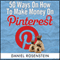 50 Ways To Make Money On Pinterest (Unabridged) audio book by Daniel Rosenstein