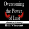 Overcoming the Power of Lust (Unabridged) audio book by Bill Vincent