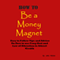 How to Be a Money Magnet: Easy to Follow Feng Shui and Law of Attraction Tips and Advise to Attract Wealth (Unabridged) audio book by Julie Nichol