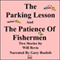 The Parking Lesson and the Patience of Fishermen (Unabridged) audio book by Will Bevis