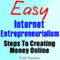 Easy Internet Entrepreneurialism: Steps To Creating Money Online (Unabridged) audio book by Todd Reinker