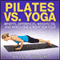 Pilates vs. Yoga: Benefits, Differences, Weightloss and Which is Right for You (Unabridged) audio book by Bella Singh