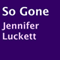 So Gone (Unabridged) audio book by Jennifer Luckett